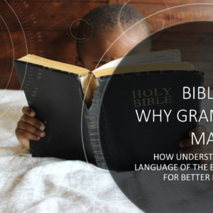 Bible 101: Why Grammar Matters