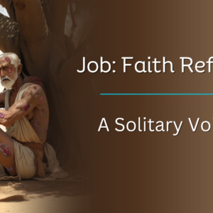 Job: Faith Refined || A Solitary Voice