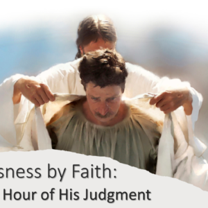 Righteousness by Faith: The Hour of His Judgment
