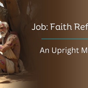 Job: Faith Refined – An Upright Man