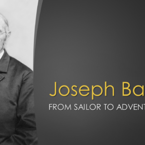 Joseph Bates: From Sailor to Adventist Pioneer